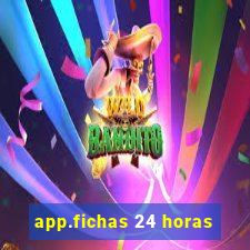 app.fichas 24 horas